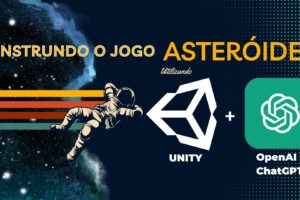 Construindo o Jogo Asteróides na Unity utilizando o ChatGPT