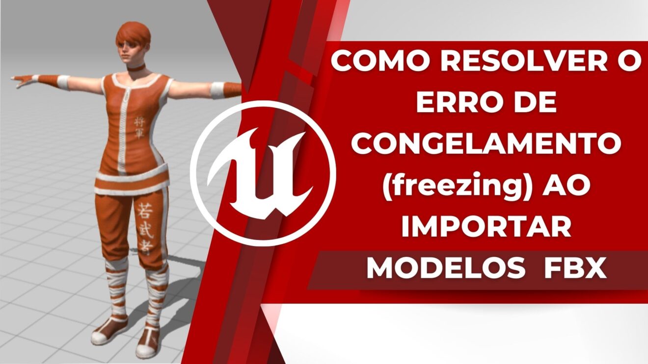 UNREAL: Como resolver o erro de congelamento ao importar modelos FBX (Freezing error on import FBX)